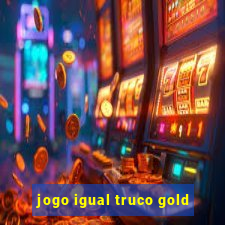 jogo igual truco gold